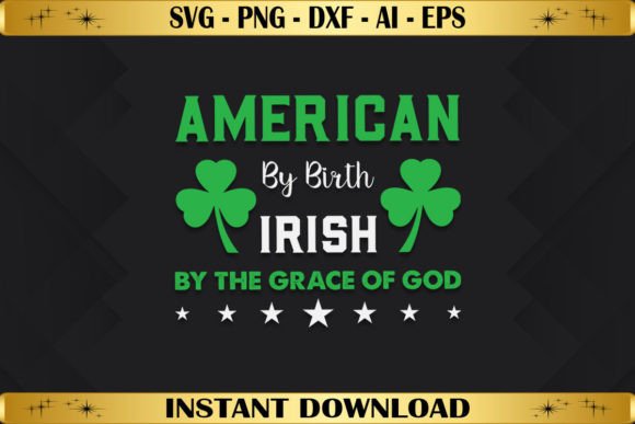 American by Birth Irish by the Grace Graphics & T-Shirt Designs