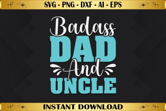 Badass Dad and Uncle Graphics for T-Shirt Designs