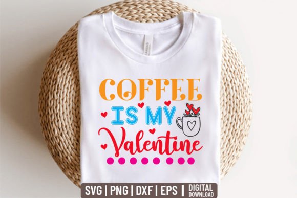 Coffee is My Valentine: Graphics & T-Shirt Designs