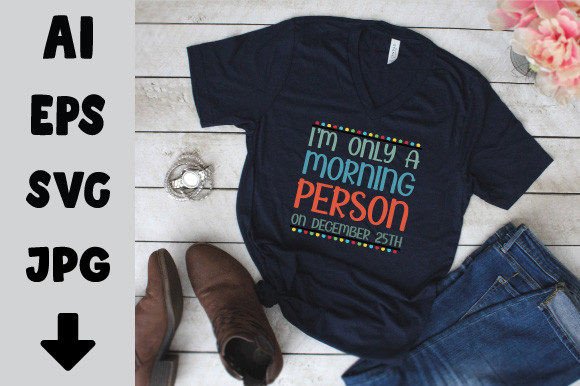 I Am Only a Morning Person: Graphics for T-Shirt Designs
