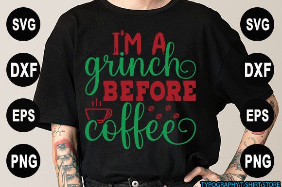 I m a Grinch Before Coffee Graphics & T-Shirt Designs