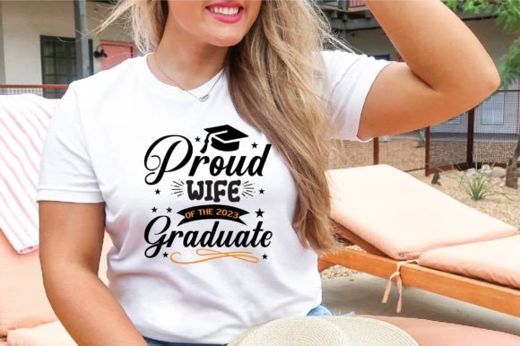 Proud Wife of the 2023 Graduate SVG: T-Shirt Designs & Graphics