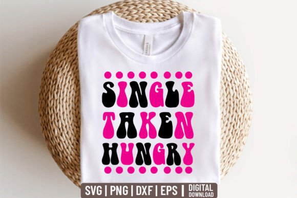 Single Taken Hungry – Valentine SVG Graphics for T-Shirt Designs