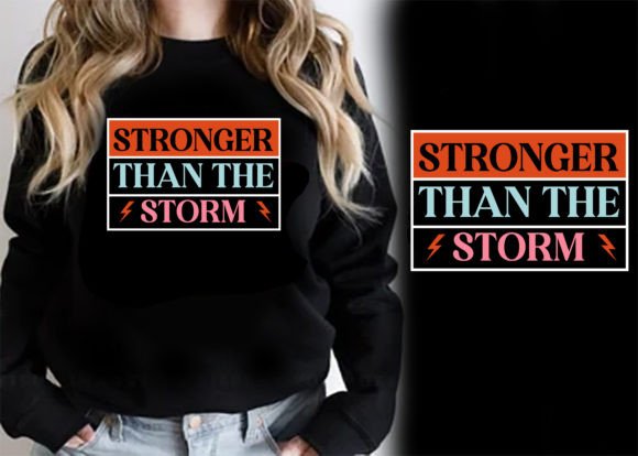 Stronger Than the Storm T-Shirt Graphics & Designs