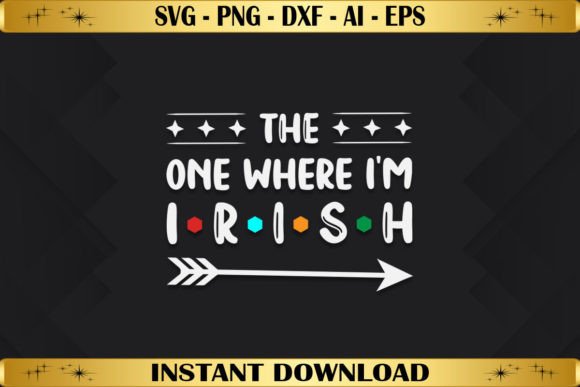 The One Where I’m Irish Graphics & T-Shirt Designs